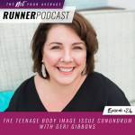 Ep #24: The Teenage Body Image Issue Conundrum with Geri Gibbons