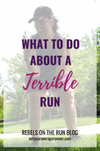 Not every run feels good, but every run has the potential to be amazing. Find out how to change your thoughts to turn a terrible run into a great one. | Not Your Average Runner | Rebels on the Run Blog | #positivethinking #running #training https://notyouraveragerunner.com/what-to-do-about-a-terrible-run/