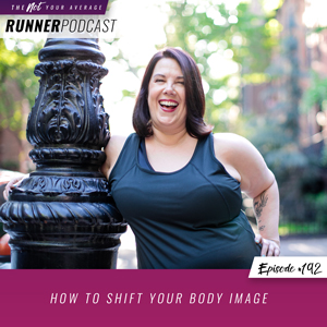 The Not Your Average Runner Podcast with Jill Angie | How to Shift Your Body Image