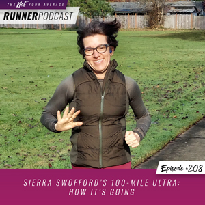 The Not Your Average Runner Podcast with Jill Angie | Sierra Swofford’s 100-Mile Ultra: How It’s Going