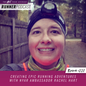 The Not Your Average Runner Podcast with Jill Angie | Creating Epic Running Adventures with NYAR Ambassador Rachel Hart