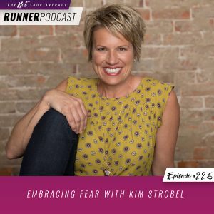 The Not Your Average Runner Podcast with Jill Angie | Embracing Fear with Kim Strobel