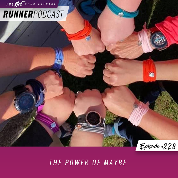 The Not Your Average Runner Podcast with Jill Angie | The Power of Maybe