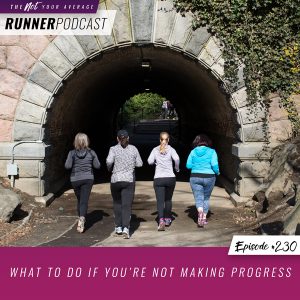 The Not Your Average Runner Podcast with Jill Angie | What to Do if You’re Not Making Progress