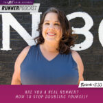 Ep #233: Are You a Real Runner? How to Stop Doubting Yourself