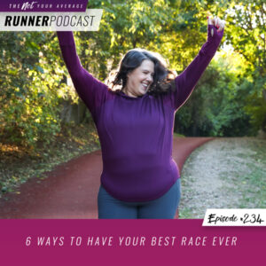 The Not Your Average Runner Podcast with Jill Angie | 6 Ways to Have Your Best Race Ever