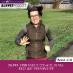 Ep #238: Sierra Swofford’s 100-Mile Ultra: Race Day Preparation