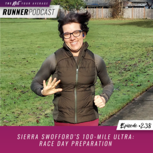 The Not Your Average Runner Podcast with Jill Angie | Sierra Swofford’s 100-Mile Ultra: Race Day Preparation
