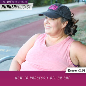 The Not Your Average Runner Podcast with Jill Angie | How to Process a DFL or DNF