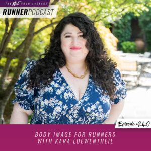 The Not Your Average Runner Podcast with Jill Angie | Body Image for Runners with Kara Loewentheil