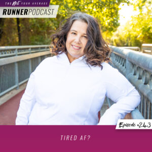 The Not Your Average Runner Podcast with Jill Angie | Tired AF?