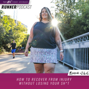 The Not Your Average Runner Podcast with Jill Angie | How to Recover from Injury Without Losing Your Sh*t