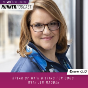 Not Your Average Runner | Break Up with Dieting for Good with Jen Madden