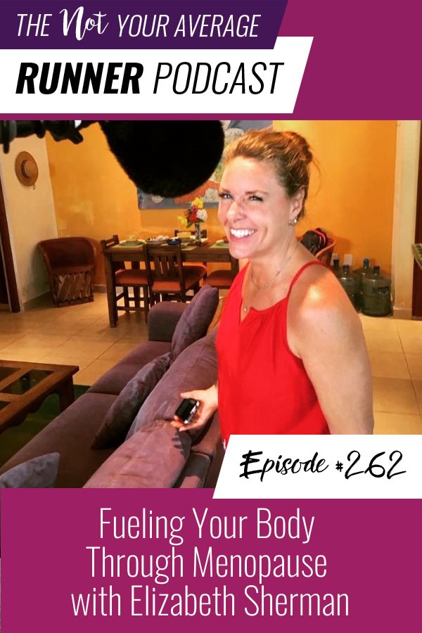Not Your Average Runner | Fueling Your Body Through Menopause with Elizabeth Sherman