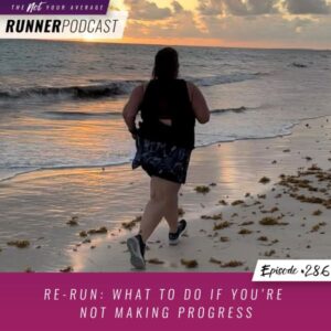 Not Your Average Runner with Jill Angie | Re-Run: What to Do if You’re Not Making Progress