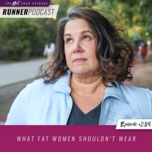 Not Your Average Runner with Jill Angie | What Fat Women Shouldn’t Wear