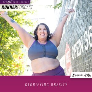 Not Your Average Runner with Jill Angie | Glorifying Obesity
