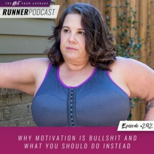 Not Your Average Runner with Jill Angie | Why Motivation Is Bullshit and What You Should Do Instead