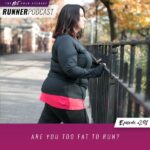 Ep #291: Are You Too Fat to Run?
