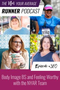 Not Your Average Runner with Jill Angie | Body Image BS and Feeling Worthy with the NYAR Team