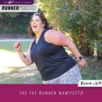 Ep #309: The Fat Runner Manifesto