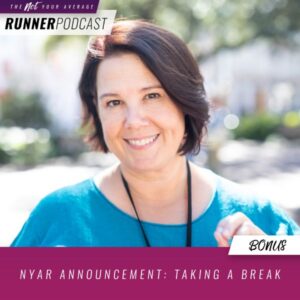 Not Your Average Runner with Jill Angie | NYAR Announcement: Taking a Break