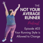 Ep. #403: Your Running Style is Allowed to Change